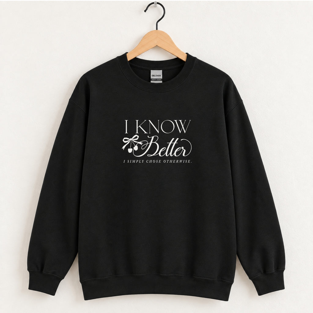 I Know Better, I Simply Chose Otherwise crewneck sweatshirt in Black on a wooden hanger