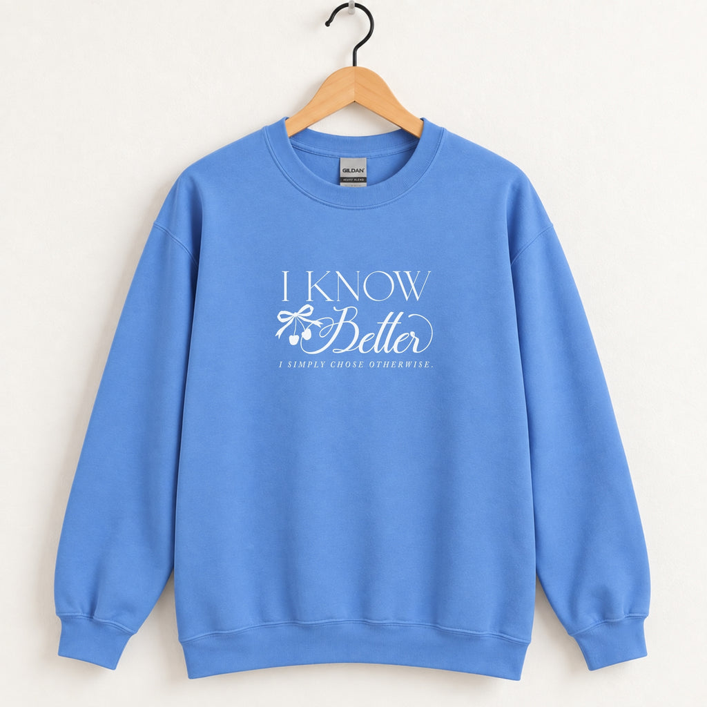 I Know Better, I Simply Chose Otherwise crewneck sweatshirt in Carolina Blue on a wooden hanger