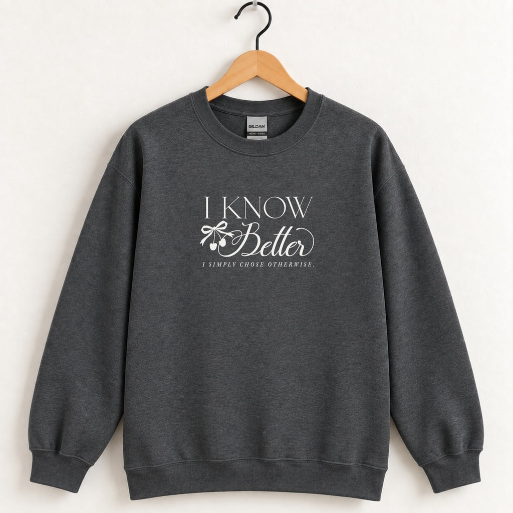 I Know Better, I Simply Chose Otherwise crewneck sweatshirt in Dark Heather on a wooden hanger